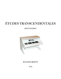 ÉTUDES TRANSCENDENTALES for toy piano - Julian Grant