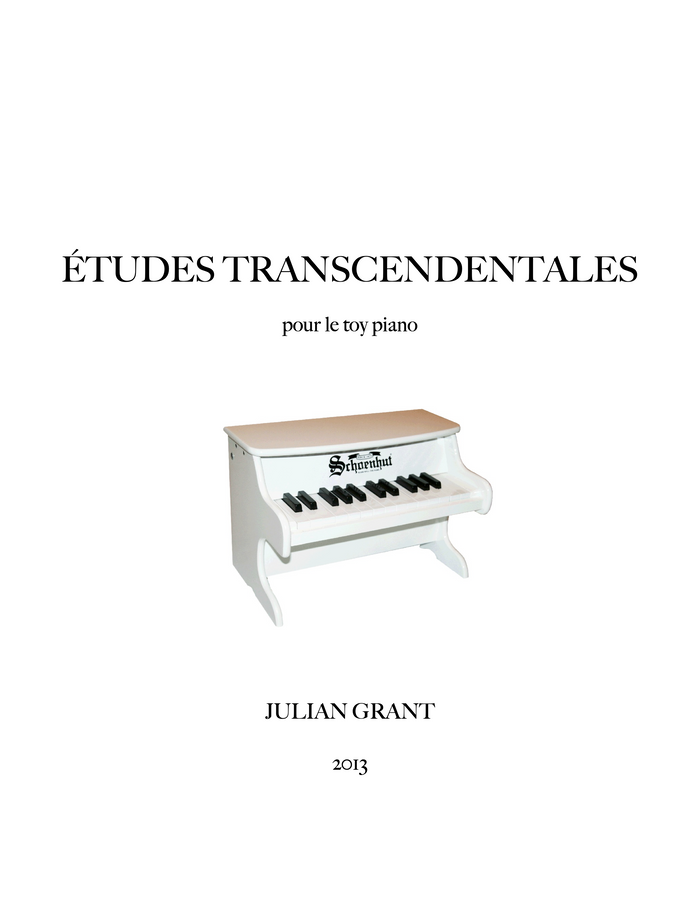 ÉTUDES TRANSCENDENTALES for toy piano - Julian Grant
