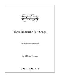 Three Romantic Part Songs - David Evan Thomas
