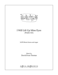 I Will Lift Up Mine Eyes (Psalm 121) –  David Evan Thomas
