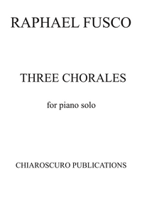 Three Chorales for Piano Solo – Raphael Fusco