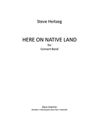 Here on Native Land for Concert Band – Steve Heitzeg